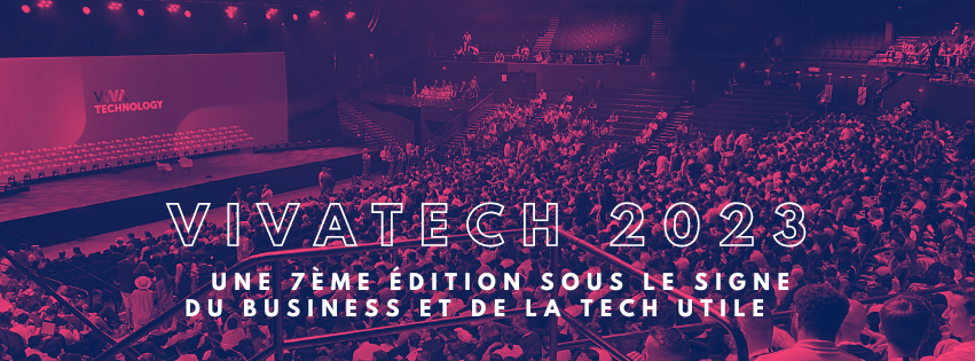 Viva Technology ou VivaTech 2023 Une 7ème édition sous le signe du