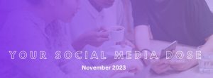Read more about the article Your Social Media Dose (November 2023)